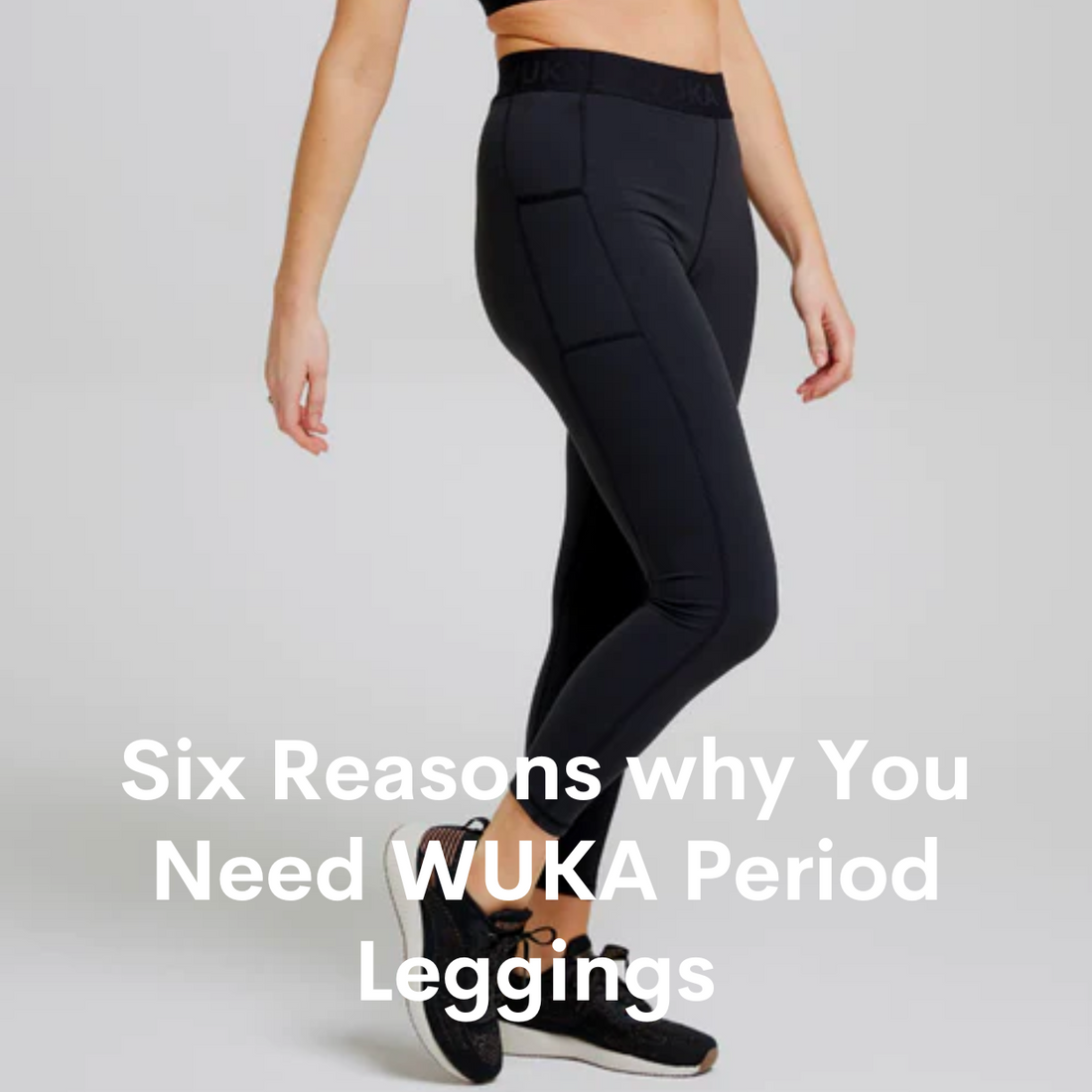 six reasons why you need WUKA period leggings 